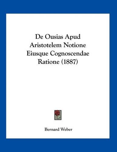De Ousias Apud Aristotelem Notione Eiusque Cognoscendae Ratione (1887)