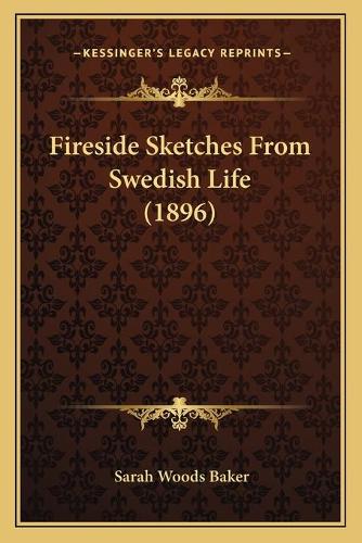 Fireside Sketches From Swedish Life (1896)