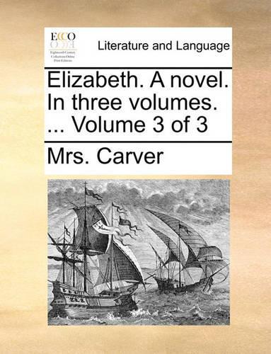 Elizabeth. a Novel. in Three Volumes. ... Volume 3 of 3