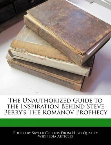 The Unauthorized Guide to the Inspiration Behind Steve Berry's the Romanov Prophecy