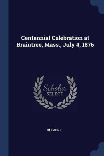 Centennial Celebration at Braintree, Mass., July 4, 1876