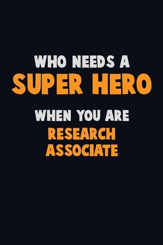 Who Need A SUPER HERO, When You Are Research Associate