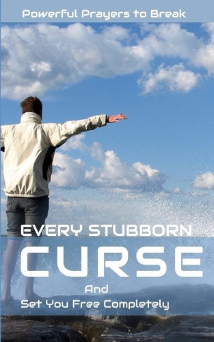 Powerful Prayers to Break Every Stubborn Curse and Set you Free Completely