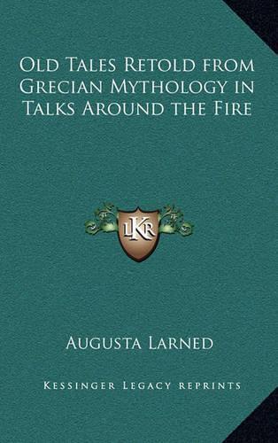 Old Tales Retold from Grecian Mythology in Talks Around the Fire