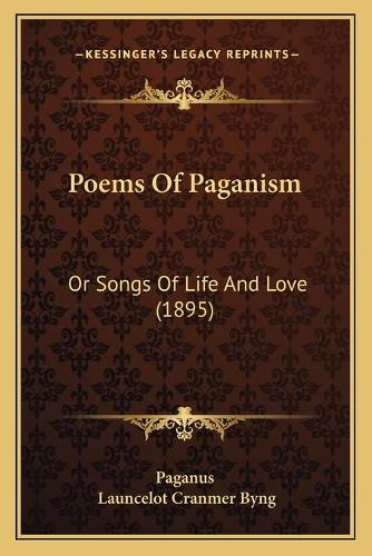Poems Of Paganism: Or Songs Of Life And Love (1895)(English)