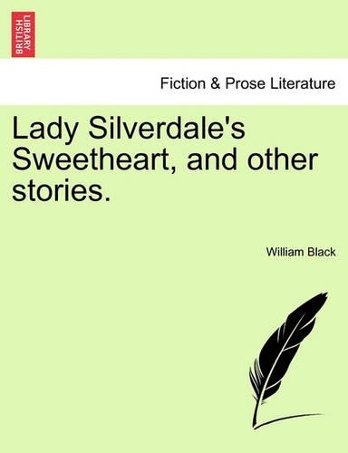 Lady Silverdale's Sweetheart, and Other Stories.