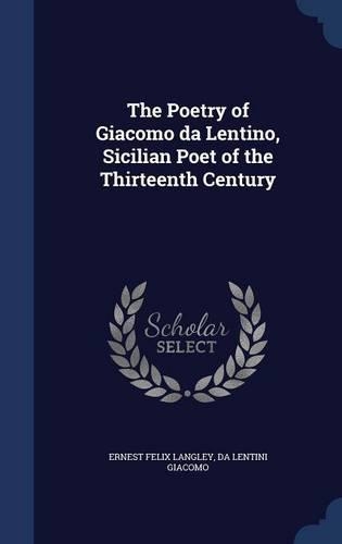 The Poetry of Giacomo da Lentino, Sicilian Poet of the Thirteenth Century