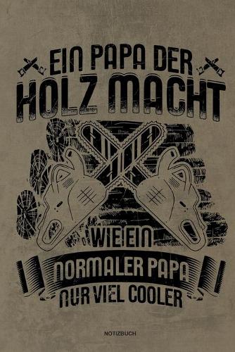 Ein Papa der Holz macht Wie ein normaler Papa nur viel cooler - Notizbuch