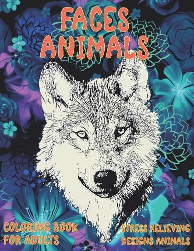 Coloring Book for Adults Faces Animals - Stress Relieving Designs Animals
