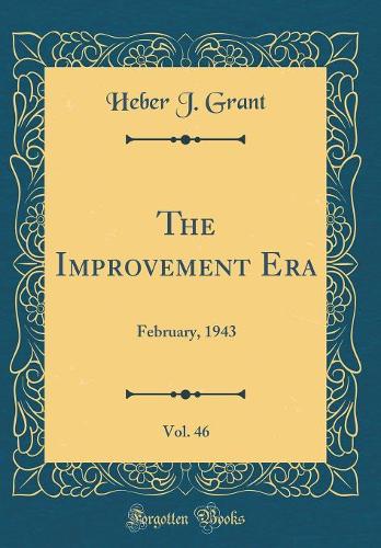 The Improvement Era, Vol. 46: February, 1943 (Classic Reprint)