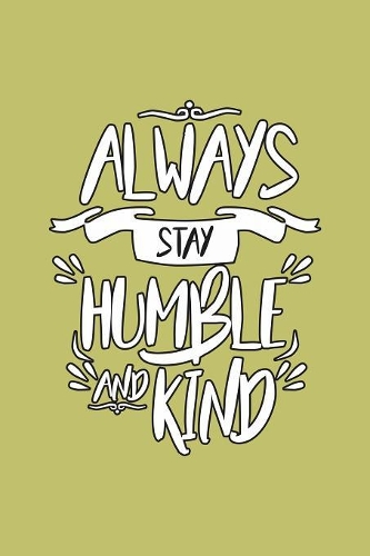 Always stay Humble And Kind
