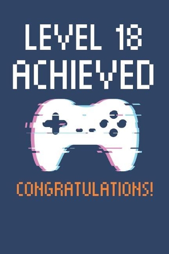 Level 18 Achieved Notebook, Gamers 18th Birthday Blank Lined Journal