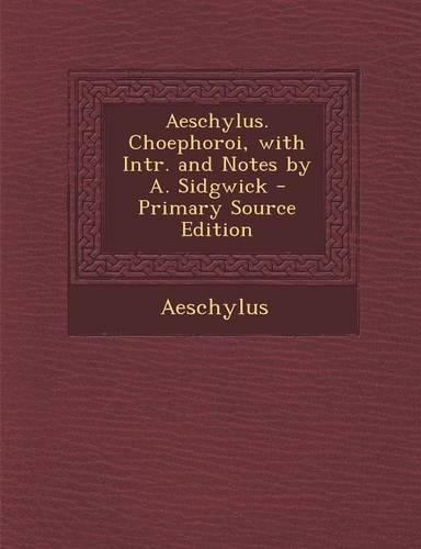 Aeschylus. Choephoroi, with Intr. and Notes by A. Sidgwick