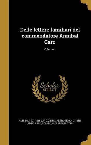 Delle lettere familiari del commendatore Annibal Caro; Volume 1