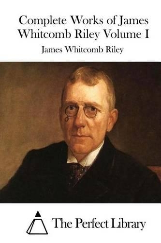 Complete Works of James Whitcomb Riley Volume I