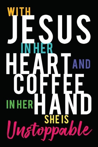 With Jesus in her heart and coffee in her hand she is unstoppable