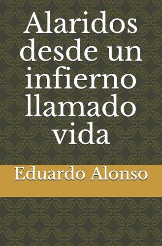 Alaridos desde un infierno llamado vida