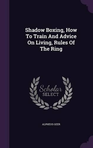 Shadow Boxing, How To Train And Advice On Living, Rules Of The Ring