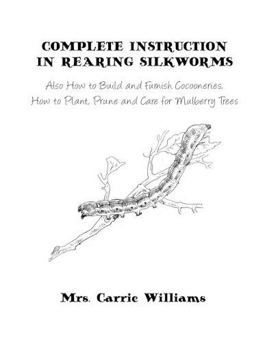 Complete Instruction in Rearing Silkworms