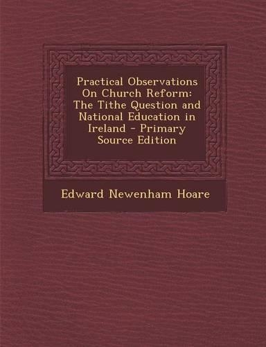 Practical Observations on Church Reform: The Tithe Question and National Education in Ireland(English)