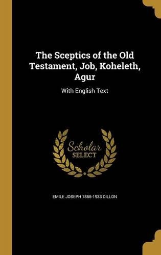 The Sceptics of the Old Testament, Job, Koheleth, Agur