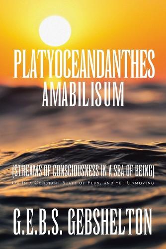Platyoceandanthes amabilisum (Streams of Consciousness in a Sea of Being)