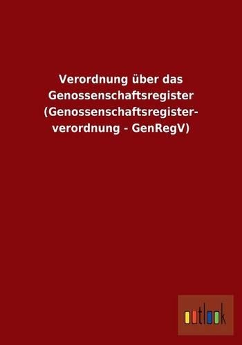 Verordnung über das Genossenschaftsregister (Genossenschaftsregister- verordnung - GenRegV)