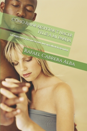 Cómo Amar Respetar y Hacer Feliz a mi Pareja