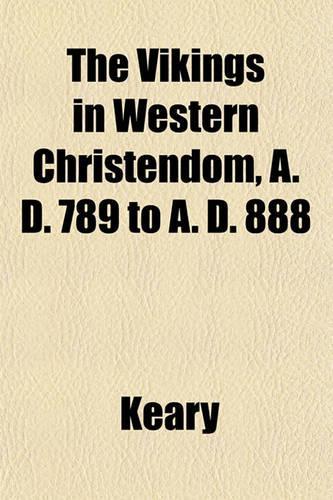 The Vikings in Western Christendom, A. D. 789 to A. D. 888