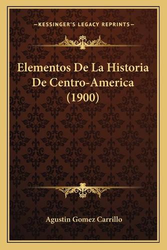 Elementos De La Historia De Centro-America (1900)
