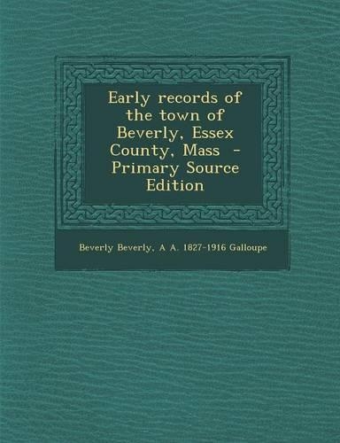 Early Records of the Town of Beverly, Essex County, Mass - Primary Source Edition