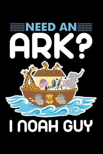Need an Ark? I Noah Guy