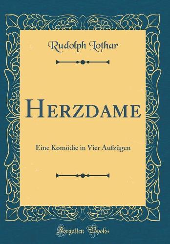 Herzdame: Eine Komödie in Vier Aufzügen (Classic Reprint)