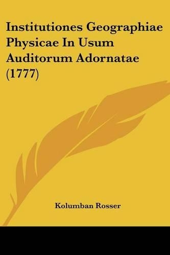 Institutiones Geographiae Physicae In Usum Auditorum Adornatae (1777)