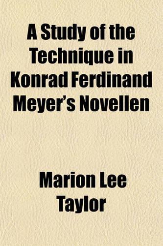 A Study of the Technique in Konrad Ferdinand Meyer's Novellen