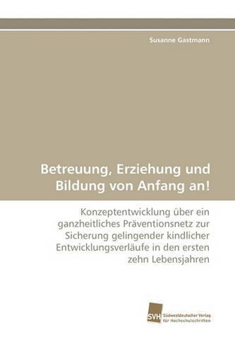 Betreuung, Erziehung Und Bildung Von Anfang An!