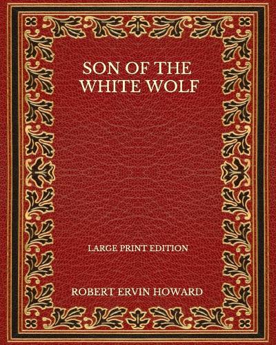 Son Of The White Wolf - Large Print Edition