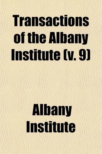 Transactions of the Albany Institute (Volume 9)