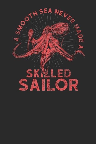 A Smooth Sea Never Made A Skillful Sailor