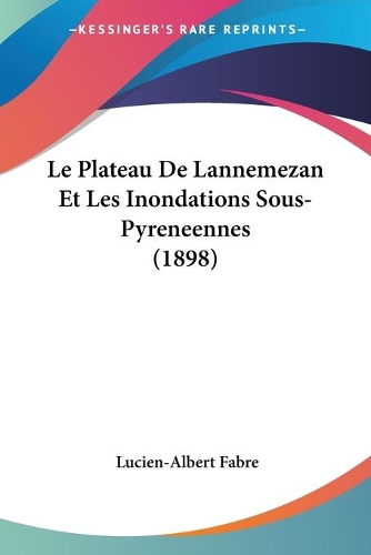 Le Plateau De Lannemezan Et Les Inondations Sous-Pyreneennes (1898)