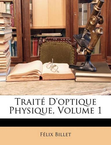 Traité D'optique Physique, Volume 1