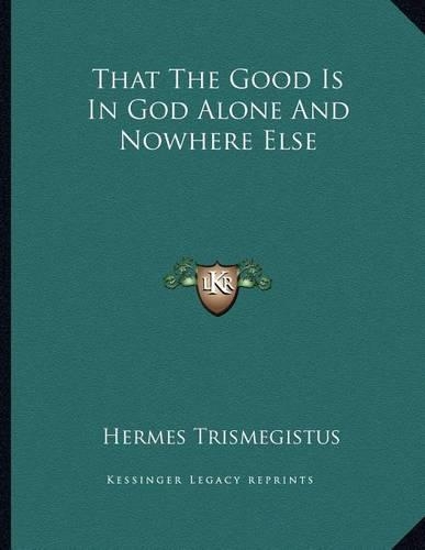 That the Good Is in God Alone and Nowhere Else