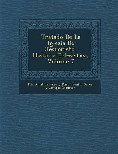Tratado de La Iglesia de Jesucristo Historia Eclesi Stica, Volume 7