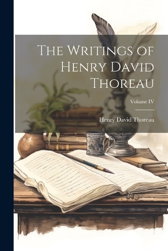The Writings of Henry David Thoreau; Volume IV