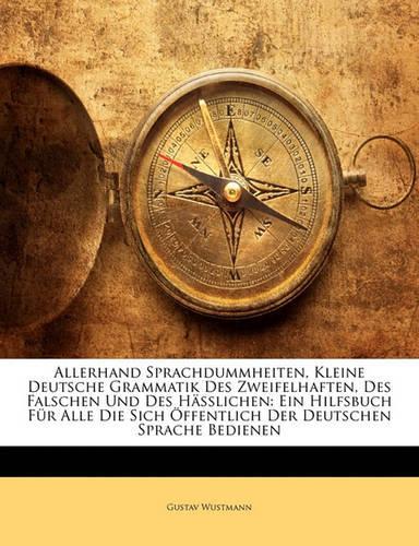 Allerhand Sprachdummheiten, Kleine Deutsche Grammatik Des Zweifelhaften, Des Falschen Und Des Hasslichen
