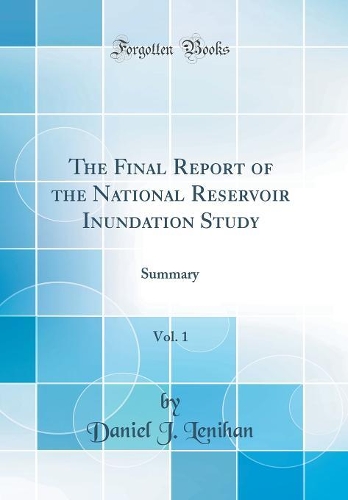 The Final Report of the National Reservoir Inundation Study, Vol. 1: Summary (Classic Reprint)
