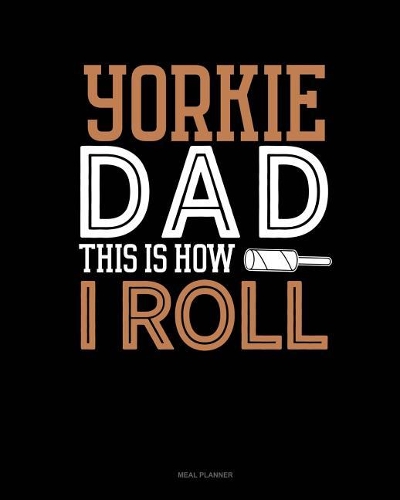 Yorkie Dad This Is How I Roll