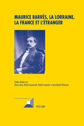 Maurice Barres, La Lorraine, La France Et L Etranger