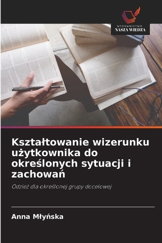 Ksztaltowanie wizerunku użytkownika do określonych sytuacji i zachowań