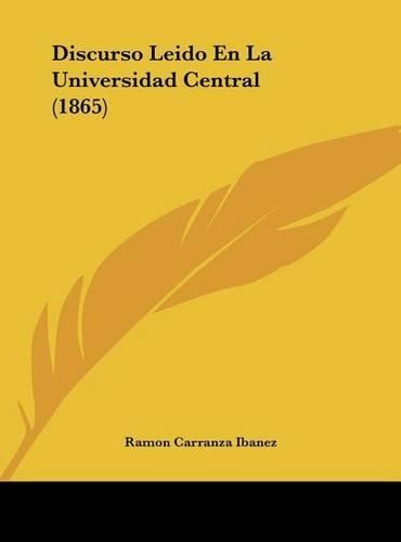 Discurso Leido En La Universidad Central (1865)